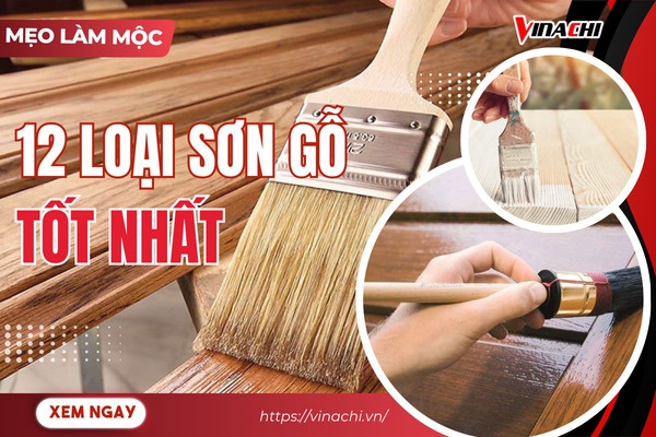 Top 12 loại sơn gỗ tốt nhất hiện nay trên thị trường