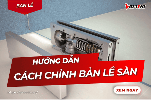 Cách chỉnh bản lề sàn cửa kính với 5 lỗi thường gặp chi tiết